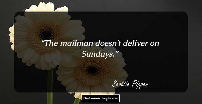 The mailman doesn't deliver on Sundays.