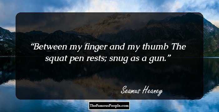 Between my finger and my thumb 
The squat pen rests; snug as a gun.