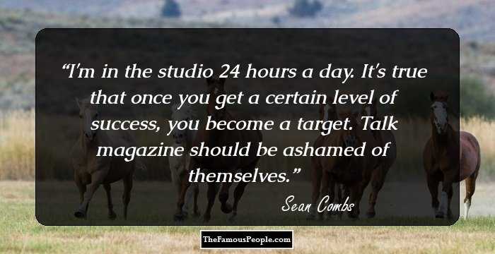 I'm in the studio 24 hours a day. It's true that once you get a certain level of success, you become a target. Talk magazine should be ashamed of themselves.