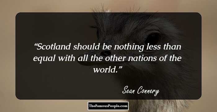 Scotland should be nothing less than equal with all the other nations of the world.