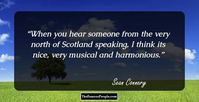 When you hear someone from the very north of Scotland speaking, I think its nice, very musical and harmonious.