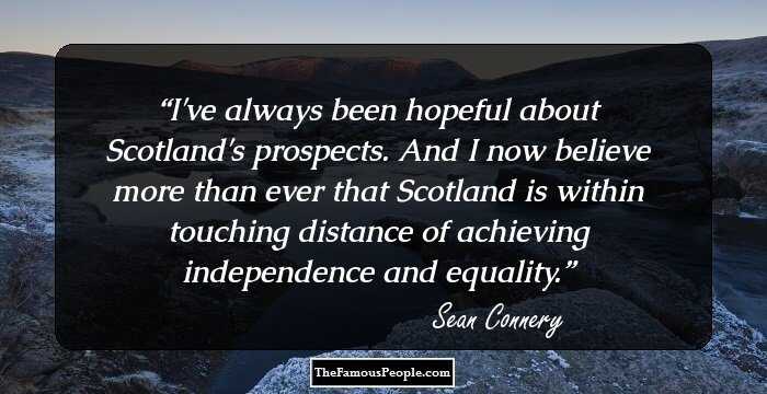 I've always been hopeful about Scotland's prospects. And I now believe more than ever that Scotland is within touching distance of achieving independence and equality.