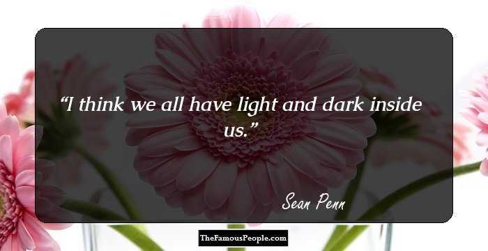 I think we all have light and dark inside us.