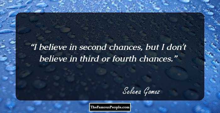I believe in second chances, but I don't believe in third or fourth chances.