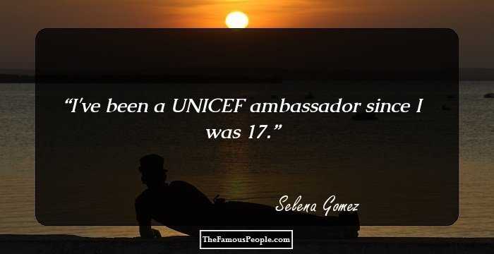 I've been a UNICEF ambassador since I was 17.