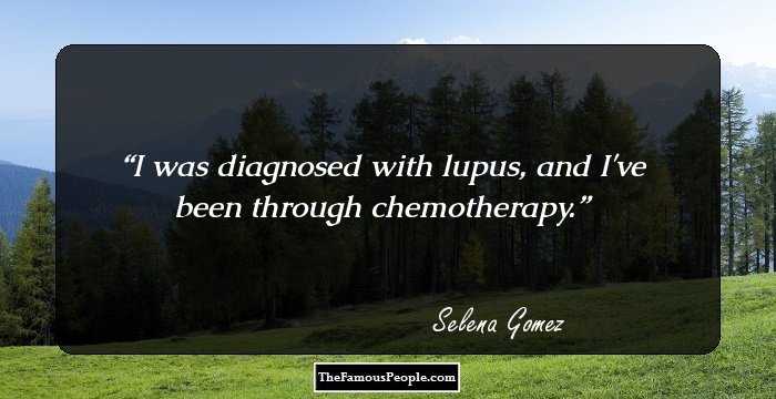 I was diagnosed with lupus, and I've been through chemotherapy.