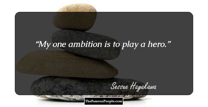 My one ambition is to play a hero.