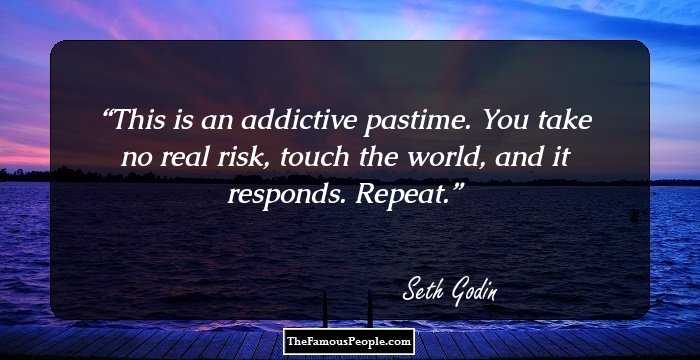 This is an addictive pastime. You take no real risk, touch the world, and it responds. Repeat.