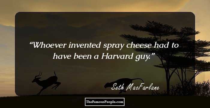 Whoever invented spray cheese had to have been a Harvard guy.