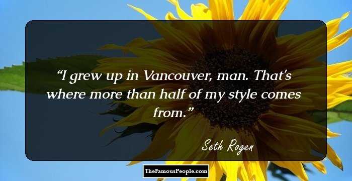 I grew up in Vancouver, man. That's where more than half of my style comes from.
