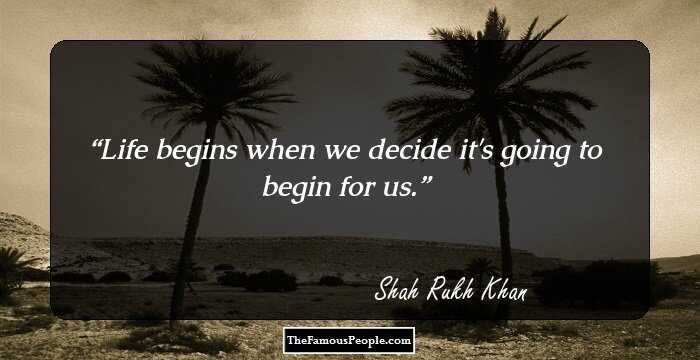 Life begins when we decide it's going to begin for us.