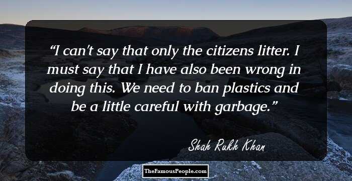 I can't say that only the citizens litter. I must say that I have also been wrong in doing this. We need to ban plastics and be a little careful with garbage.