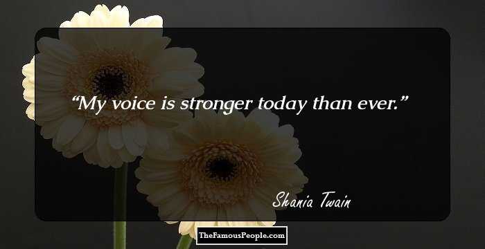 My voice is stronger today than ever.