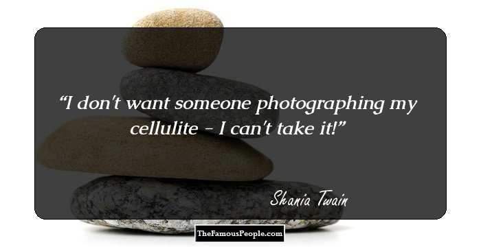 I don't want someone photographing my cellulite - I can't take it!