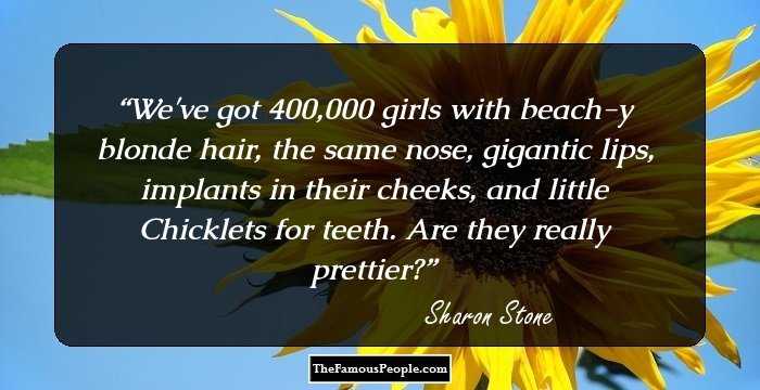 We've got 400,000 girls with beach-y blonde hair, the same nose, gigantic lips, implants in their cheeks, and little Chicklets for teeth. Are they really prettier?