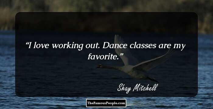 I love working out. Dance classes are my favorite.
