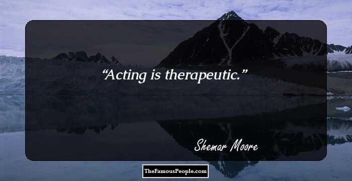 Acting is therapeutic.