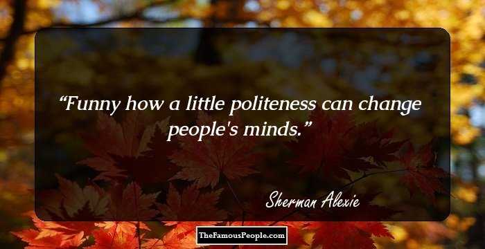 Funny how a little politeness can change people's minds.