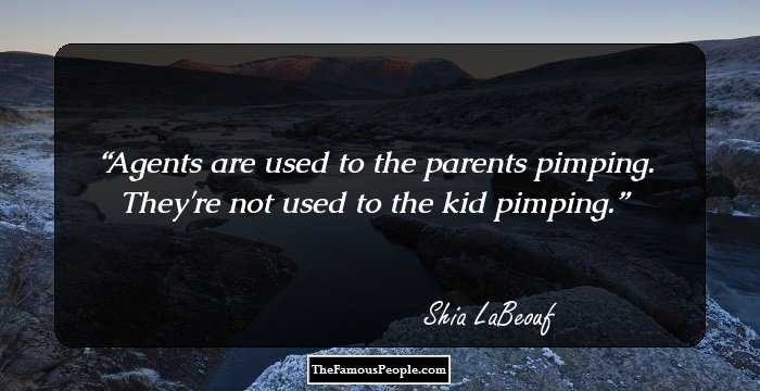 Agents are used to the parents pimping. They're not used to the kid pimping.