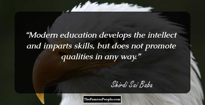 Modern education develops the intellect and imparts skills, but does not promote qualities in any way.
