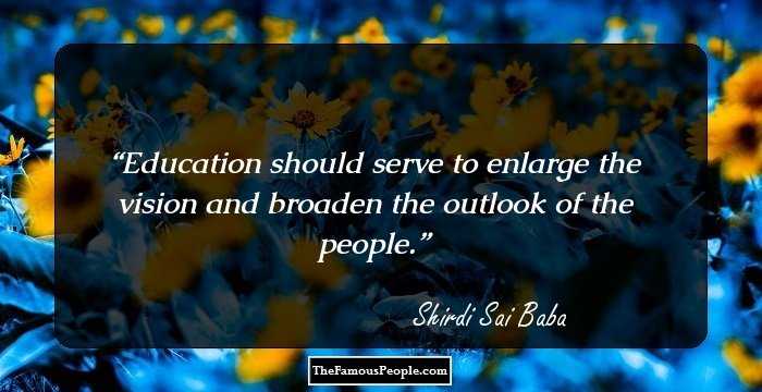 Education should serve to enlarge the vision and broaden the outlook of the people.