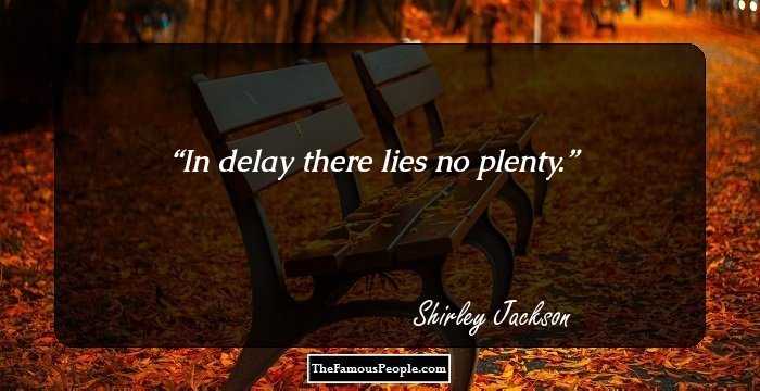 In delay there lies no plenty.