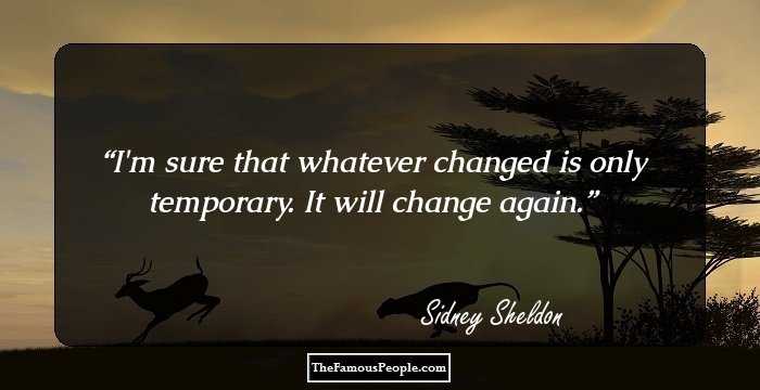 I'm sure that whatever changed is only temporary. It will change again.