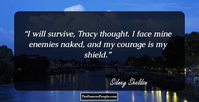 I will survive, Tracy thought. I face mine enemies naked, and my courage is my shield.
