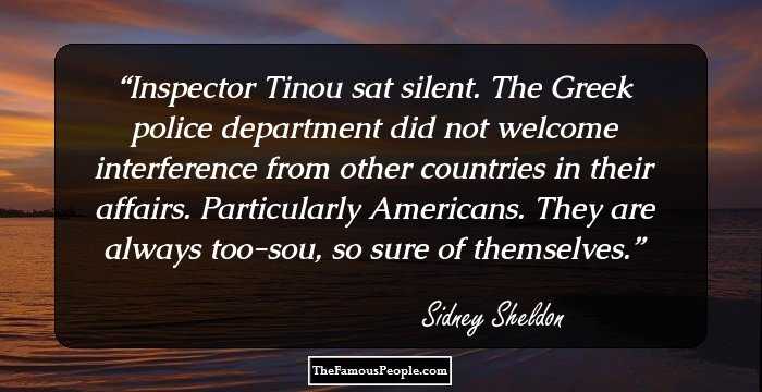 Inspector Tinou sat silent. The Greek police department did not welcome interference from other countries in their affairs. Particularly Americans. They are always too-sou, so sure of themselves.
