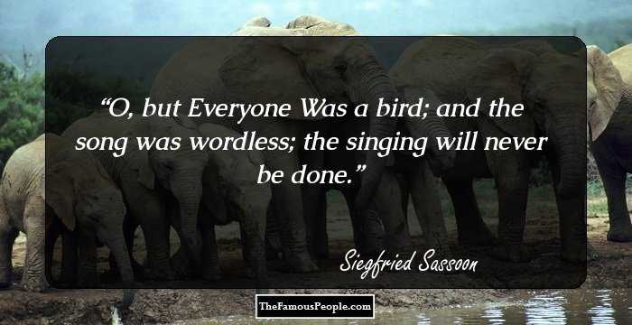 O, but Everyone
Was a bird; and the song was wordless; the singing will never be done.