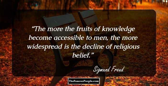 The more the fruits of knowledge become accessible to men, the more widespread is the decline of religious belief.