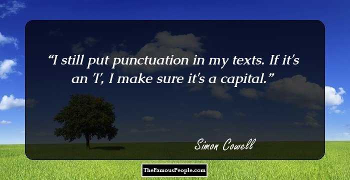 I still put punctuation in my texts. If it's an 'I', I make sure it's a capital.