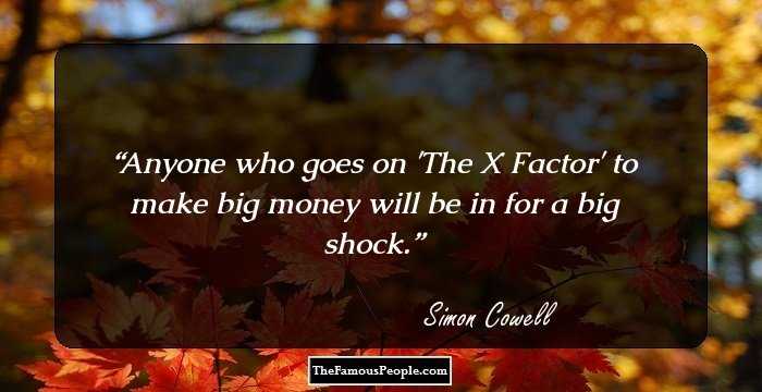 Anyone who goes on 'The X Factor' to make big money will be in for a big shock.
