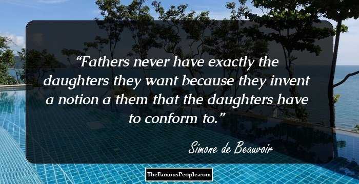 Fathers never have exactly the daughters they want because they invent a notion a them that the daughters have to conform to.