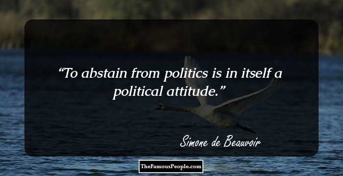 To abstain from politics is in itself a political attitude.