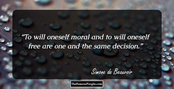 To will oneself moral and to will oneself free are one and the same decision.