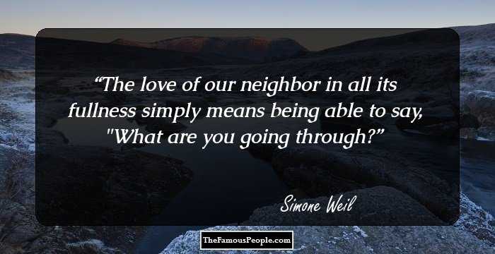 The love of our neighbor in all its fullness simply means being able to say, 
