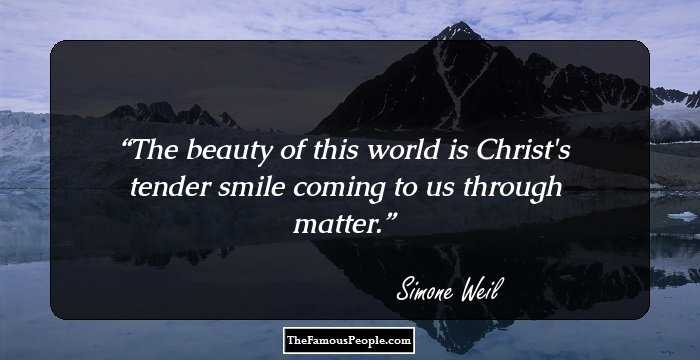 The beauty of this world is Christ's tender smile coming to us through matter.