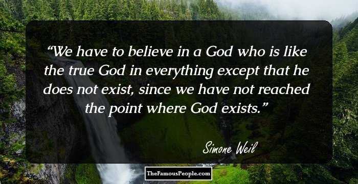 We have to believe in a God who is like the true God in everything except that he does not exist, since we have not reached the point where God exists.
