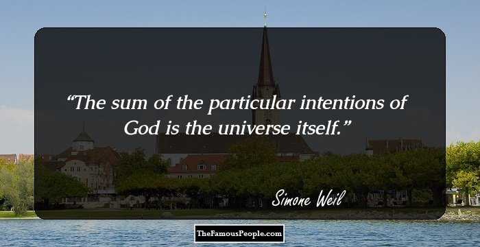 The sum of the particular intentions of God is the universe itself.