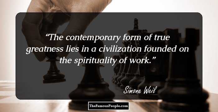 The contemporary form of true greatness lies in a civilization founded on the spirituality of work.