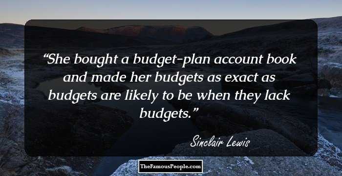 She bought a budget-plan account book and made her budgets as exact as budgets are likely to be when they lack budgets.