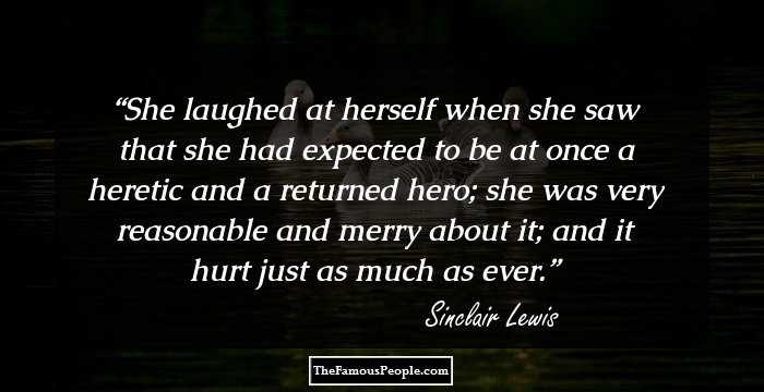 She laughed at herself when she saw that she had expected to be at once a heretic and a returned hero; she was very reasonable and merry about it; and it hurt just as much as ever.