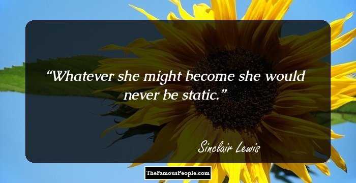 Whatever she might become she would never be static.