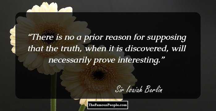 There is no a prior reason for supposing that the truth, when it is discovered, will necessarily prove interesting.