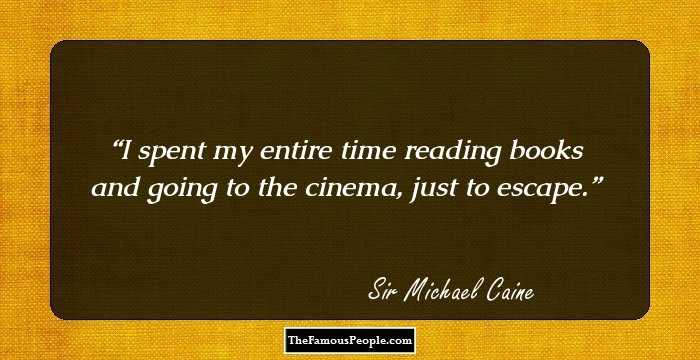 I spent my entire time reading books and going to the cinema, just to escape.