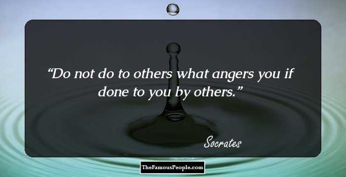 Do not do to others what angers you if done to you by others.