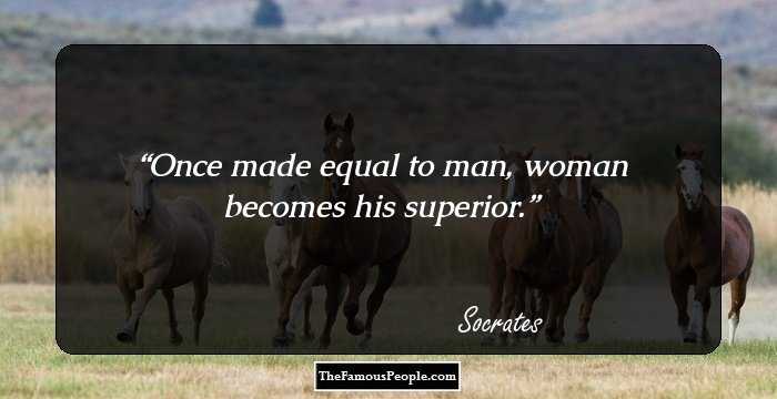 Once made equal to man, woman becomes his superior.