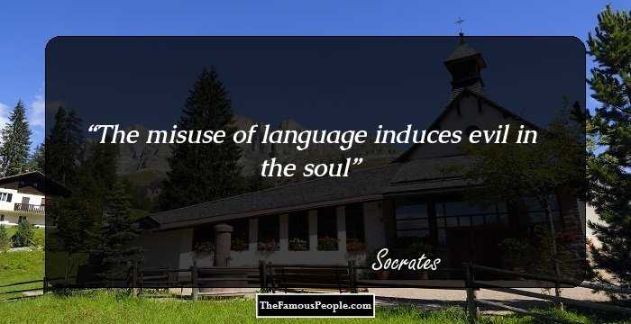 The misuse of language induces evil in the soul