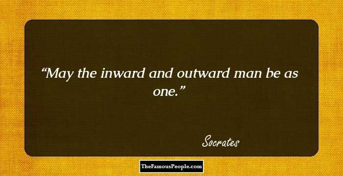 May the inward and outward man be as one.